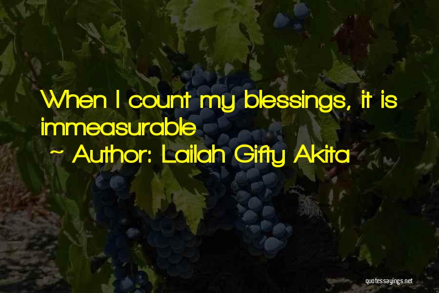 Lailah Gifty Akita Quotes: When I Count My Blessings, It Is Immeasurable