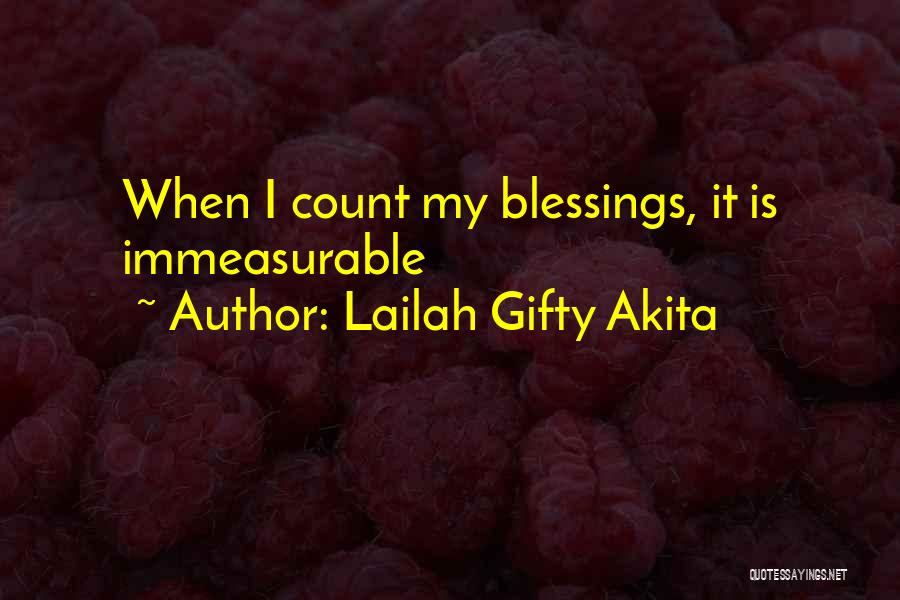 Lailah Gifty Akita Quotes: When I Count My Blessings, It Is Immeasurable