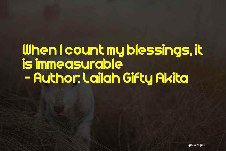 Lailah Gifty Akita Quotes: When I Count My Blessings, It Is Immeasurable