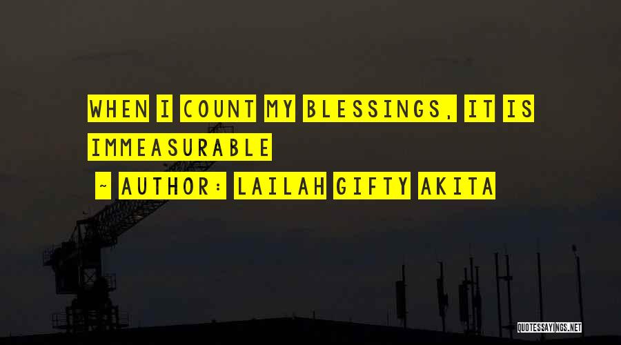 Lailah Gifty Akita Quotes: When I Count My Blessings, It Is Immeasurable