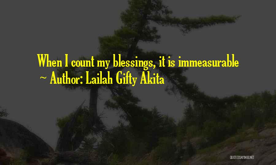 Lailah Gifty Akita Quotes: When I Count My Blessings, It Is Immeasurable