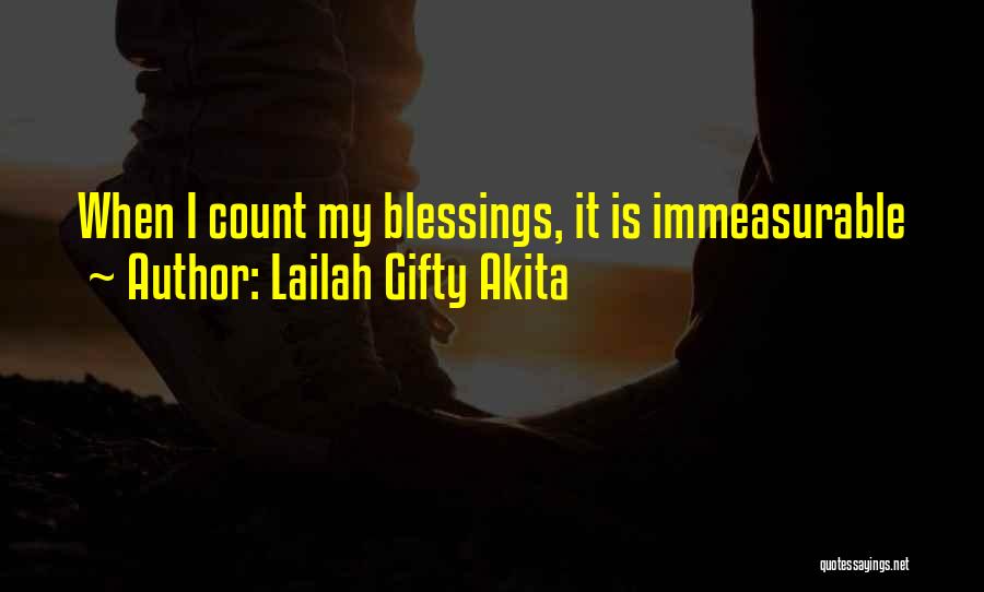 Lailah Gifty Akita Quotes: When I Count My Blessings, It Is Immeasurable