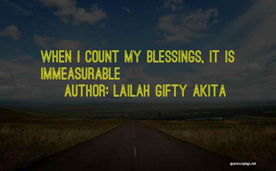 Lailah Gifty Akita Quotes: When I Count My Blessings, It Is Immeasurable