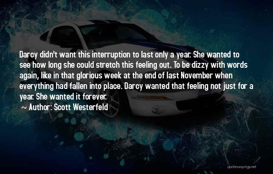 Scott Westerfeld Quotes: Darcy Didn't Want This Interruption To Last Only A Year. She Wanted To See How Long She Could Stretch This