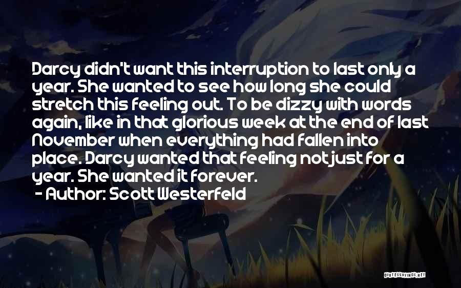 Scott Westerfeld Quotes: Darcy Didn't Want This Interruption To Last Only A Year. She Wanted To See How Long She Could Stretch This
