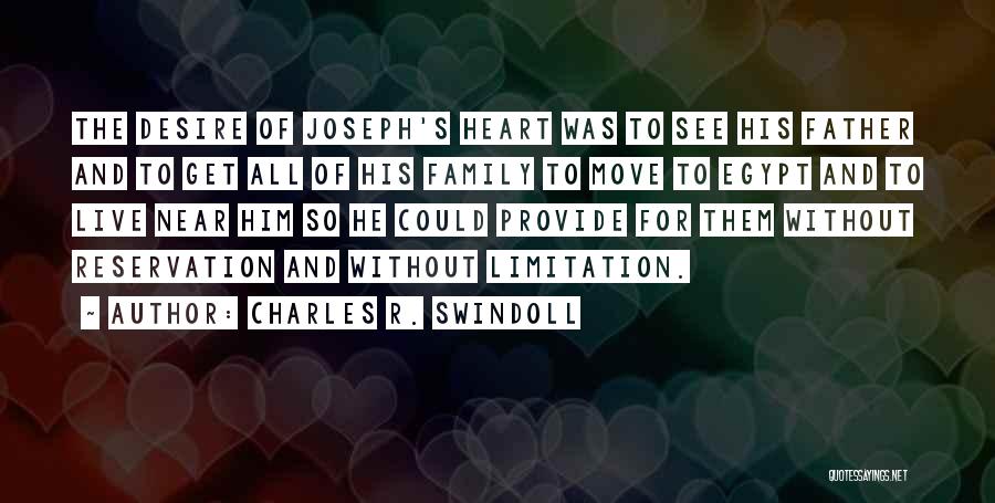 Charles R. Swindoll Quotes: The Desire Of Joseph's Heart Was To See His Father And To Get All Of His Family To Move To