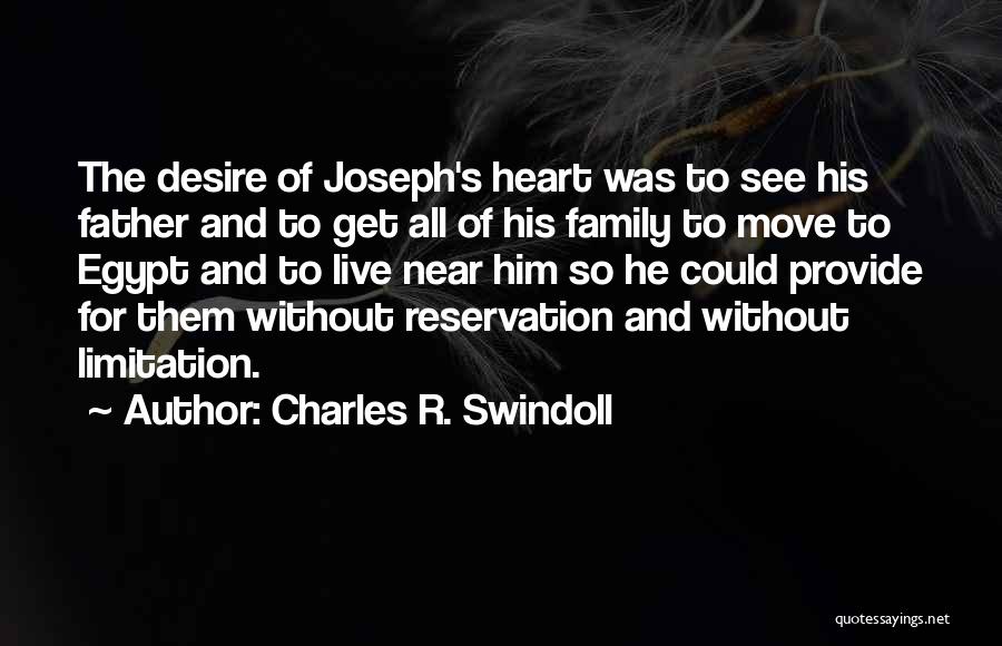 Charles R. Swindoll Quotes: The Desire Of Joseph's Heart Was To See His Father And To Get All Of His Family To Move To