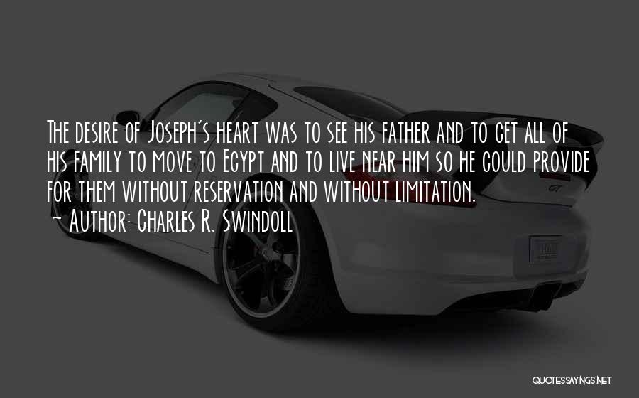 Charles R. Swindoll Quotes: The Desire Of Joseph's Heart Was To See His Father And To Get All Of His Family To Move To