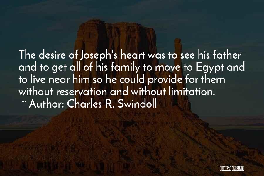 Charles R. Swindoll Quotes: The Desire Of Joseph's Heart Was To See His Father And To Get All Of His Family To Move To