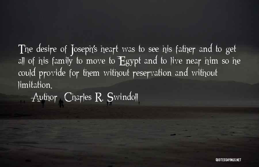 Charles R. Swindoll Quotes: The Desire Of Joseph's Heart Was To See His Father And To Get All Of His Family To Move To