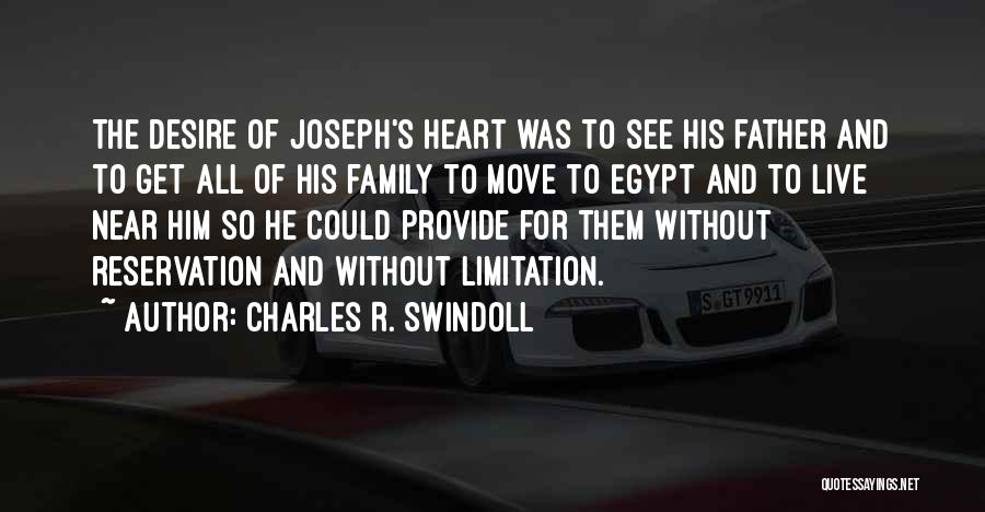 Charles R. Swindoll Quotes: The Desire Of Joseph's Heart Was To See His Father And To Get All Of His Family To Move To