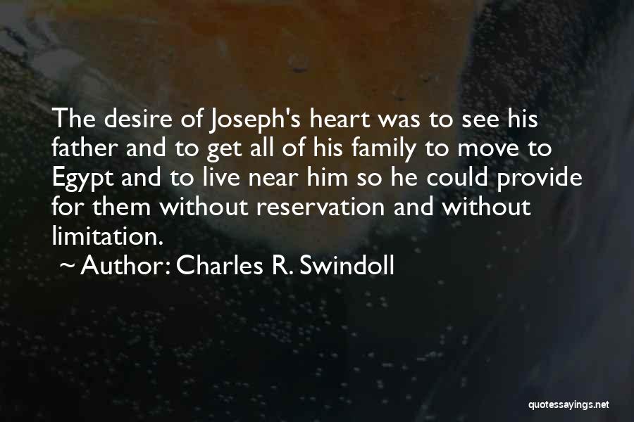 Charles R. Swindoll Quotes: The Desire Of Joseph's Heart Was To See His Father And To Get All Of His Family To Move To