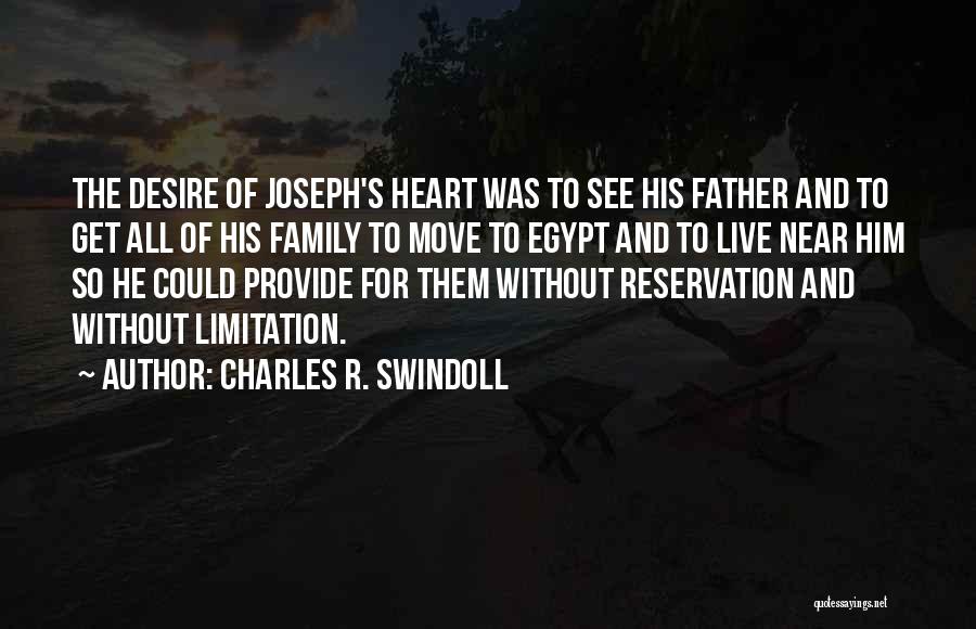 Charles R. Swindoll Quotes: The Desire Of Joseph's Heart Was To See His Father And To Get All Of His Family To Move To
