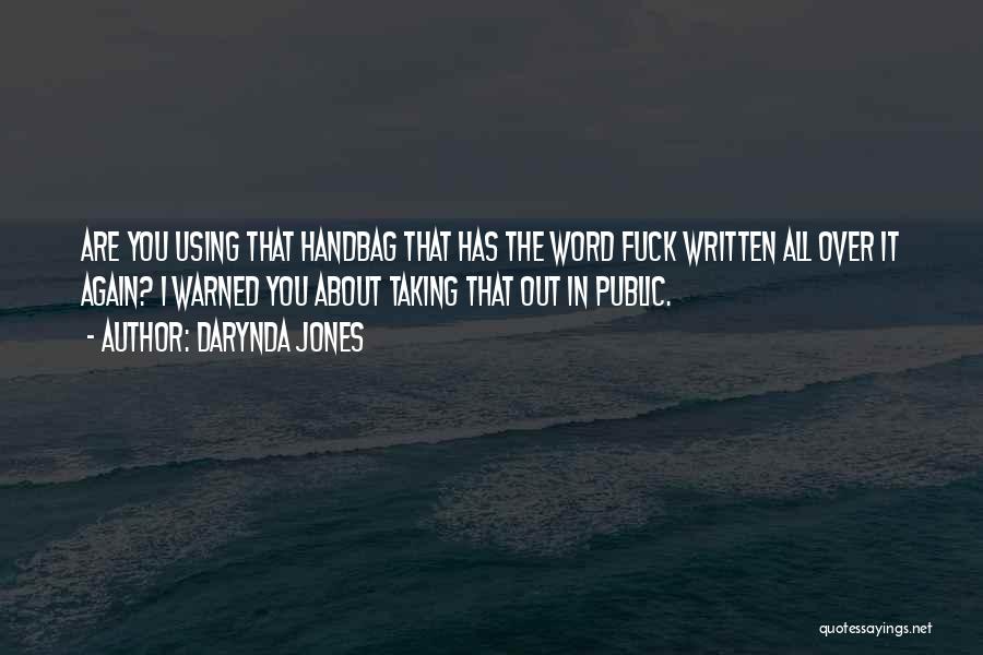 Darynda Jones Quotes: Are You Using That Handbag That Has The Word Fuck Written All Over It Again? I Warned You About Taking
