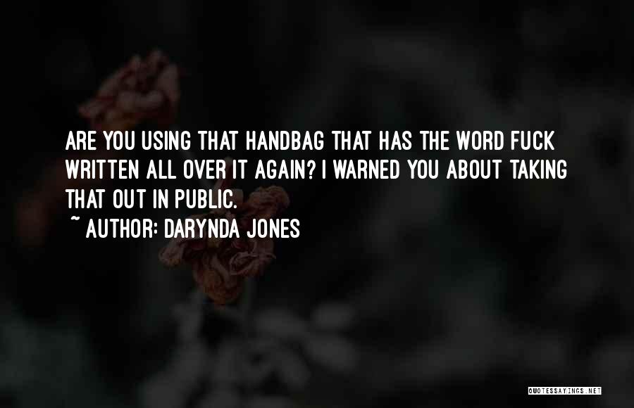 Darynda Jones Quotes: Are You Using That Handbag That Has The Word Fuck Written All Over It Again? I Warned You About Taking