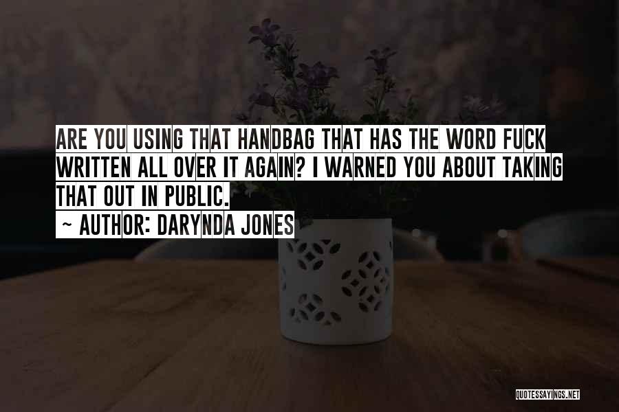 Darynda Jones Quotes: Are You Using That Handbag That Has The Word Fuck Written All Over It Again? I Warned You About Taking