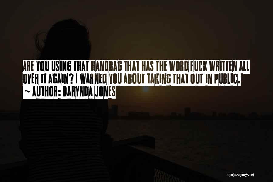 Darynda Jones Quotes: Are You Using That Handbag That Has The Word Fuck Written All Over It Again? I Warned You About Taking