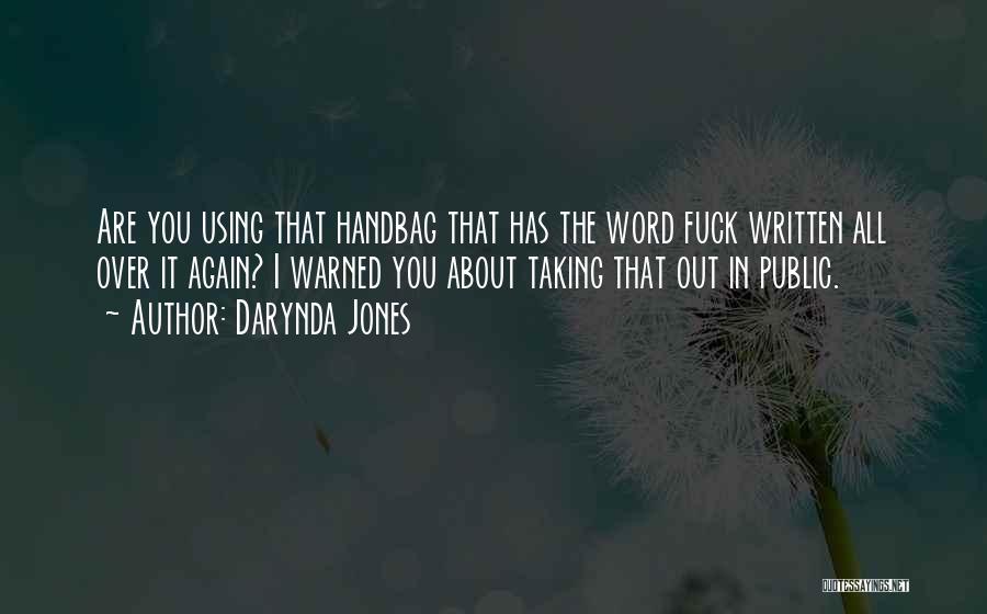 Darynda Jones Quotes: Are You Using That Handbag That Has The Word Fuck Written All Over It Again? I Warned You About Taking