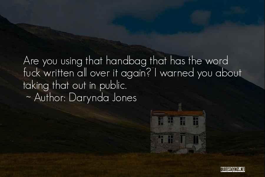 Darynda Jones Quotes: Are You Using That Handbag That Has The Word Fuck Written All Over It Again? I Warned You About Taking