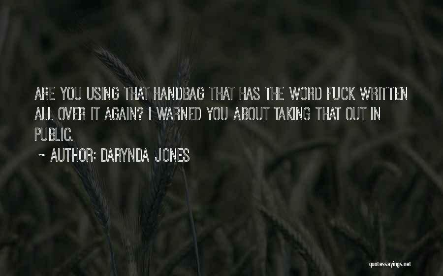 Darynda Jones Quotes: Are You Using That Handbag That Has The Word Fuck Written All Over It Again? I Warned You About Taking