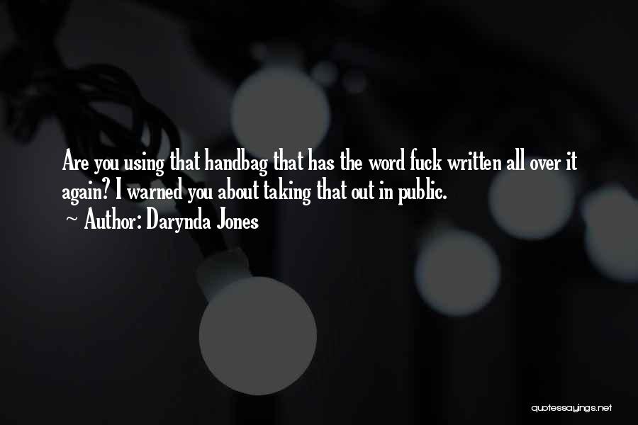 Darynda Jones Quotes: Are You Using That Handbag That Has The Word Fuck Written All Over It Again? I Warned You About Taking