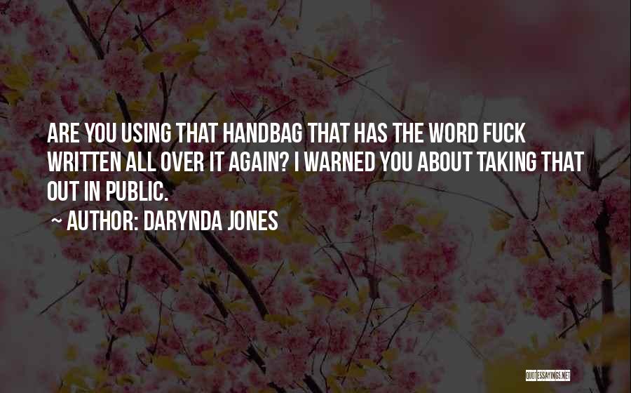Darynda Jones Quotes: Are You Using That Handbag That Has The Word Fuck Written All Over It Again? I Warned You About Taking