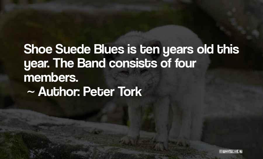 Peter Tork Quotes: Shoe Suede Blues Is Ten Years Old This Year. The Band Consists Of Four Members.
