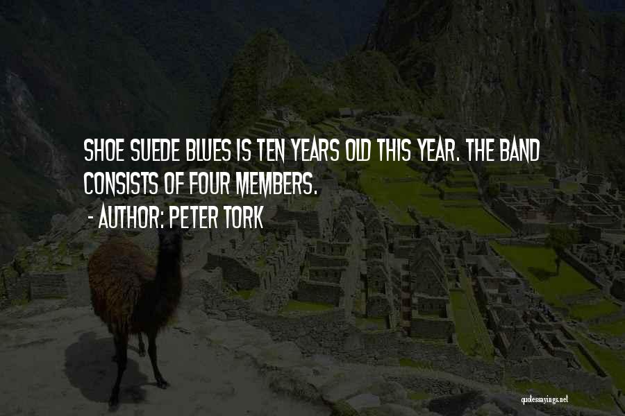 Peter Tork Quotes: Shoe Suede Blues Is Ten Years Old This Year. The Band Consists Of Four Members.