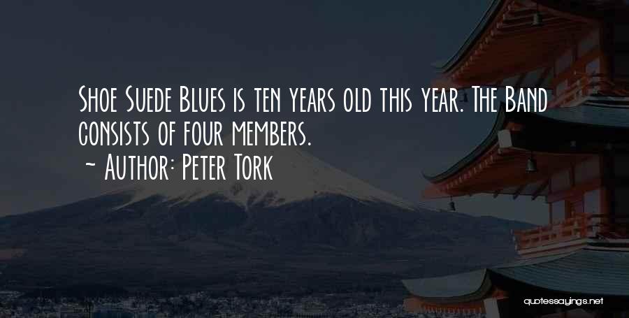 Peter Tork Quotes: Shoe Suede Blues Is Ten Years Old This Year. The Band Consists Of Four Members.