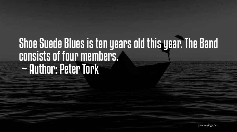 Peter Tork Quotes: Shoe Suede Blues Is Ten Years Old This Year. The Band Consists Of Four Members.