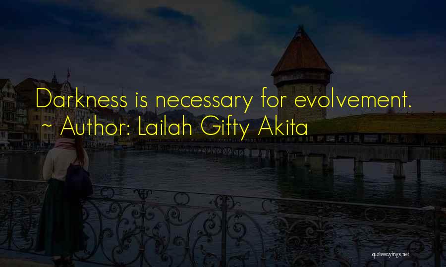 Lailah Gifty Akita Quotes: Darkness Is Necessary For Evolvement.