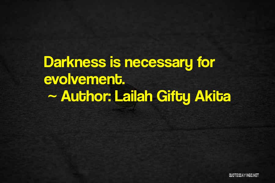 Lailah Gifty Akita Quotes: Darkness Is Necessary For Evolvement.