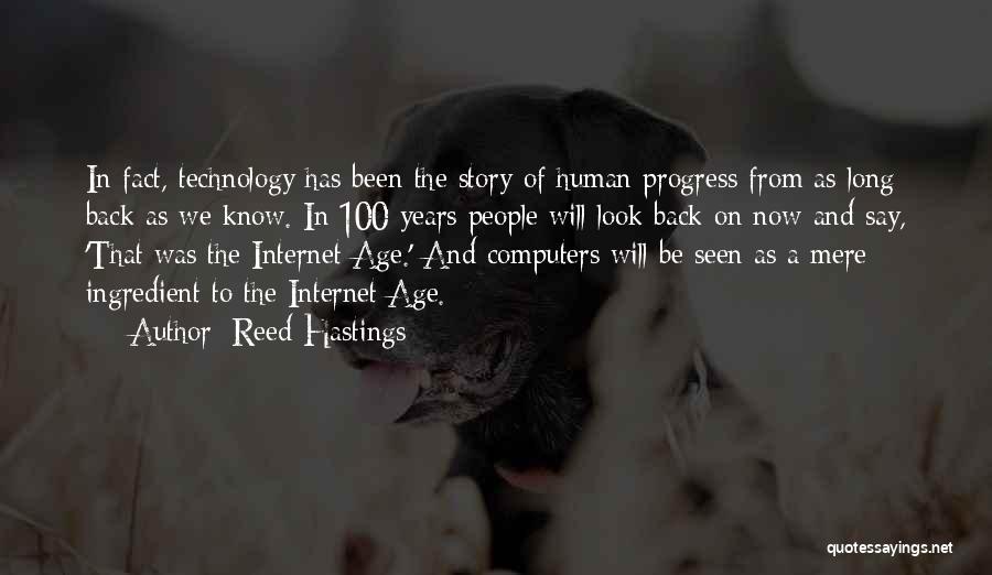 Reed Hastings Quotes: In Fact, Technology Has Been The Story Of Human Progress From As Long Back As We Know. In 100 Years