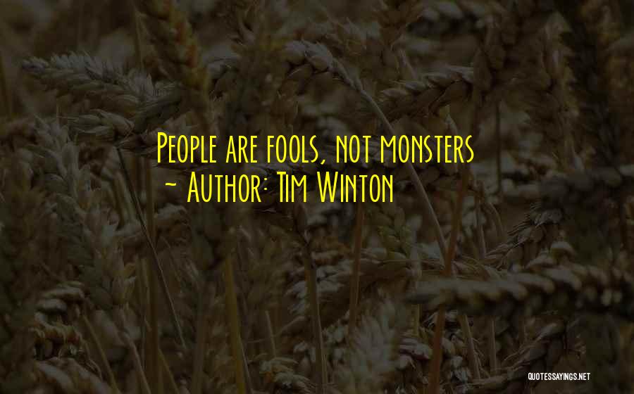 Tim Winton Quotes: People Are Fools, Not Monsters