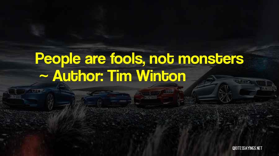 Tim Winton Quotes: People Are Fools, Not Monsters