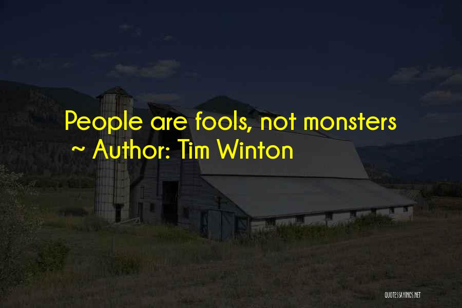 Tim Winton Quotes: People Are Fools, Not Monsters