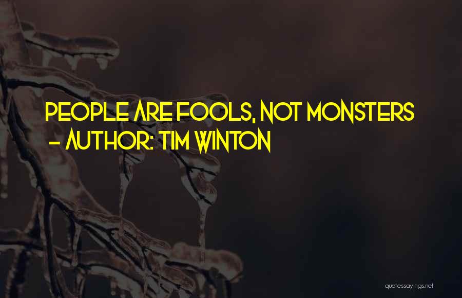 Tim Winton Quotes: People Are Fools, Not Monsters