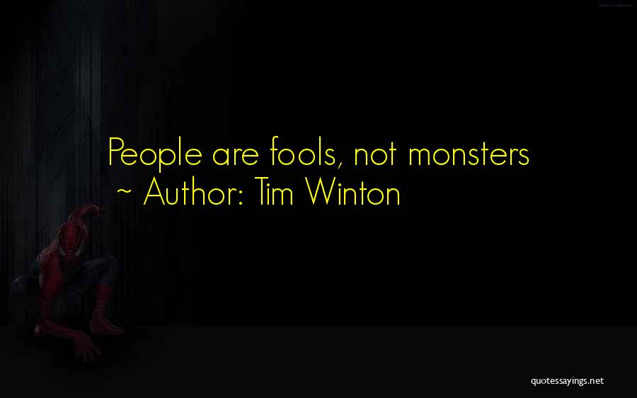 Tim Winton Quotes: People Are Fools, Not Monsters