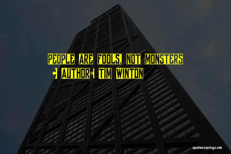 Tim Winton Quotes: People Are Fools, Not Monsters