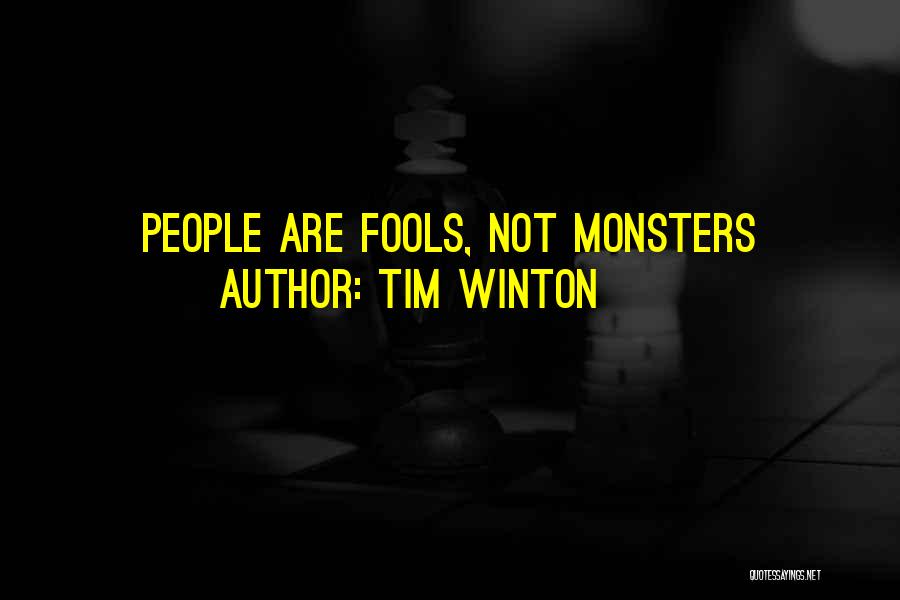 Tim Winton Quotes: People Are Fools, Not Monsters