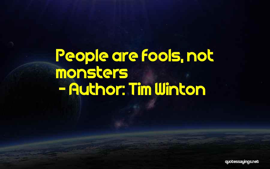 Tim Winton Quotes: People Are Fools, Not Monsters