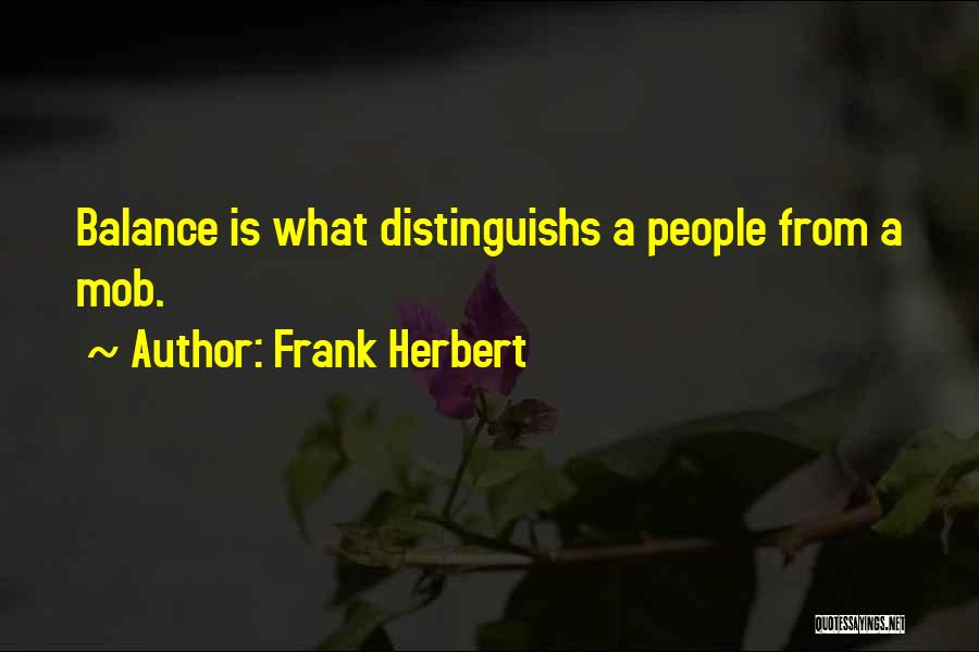 Frank Herbert Quotes: Balance Is What Distinguishs A People From A Mob.
