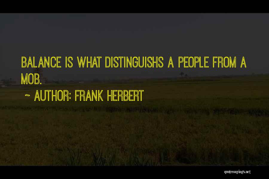 Frank Herbert Quotes: Balance Is What Distinguishs A People From A Mob.