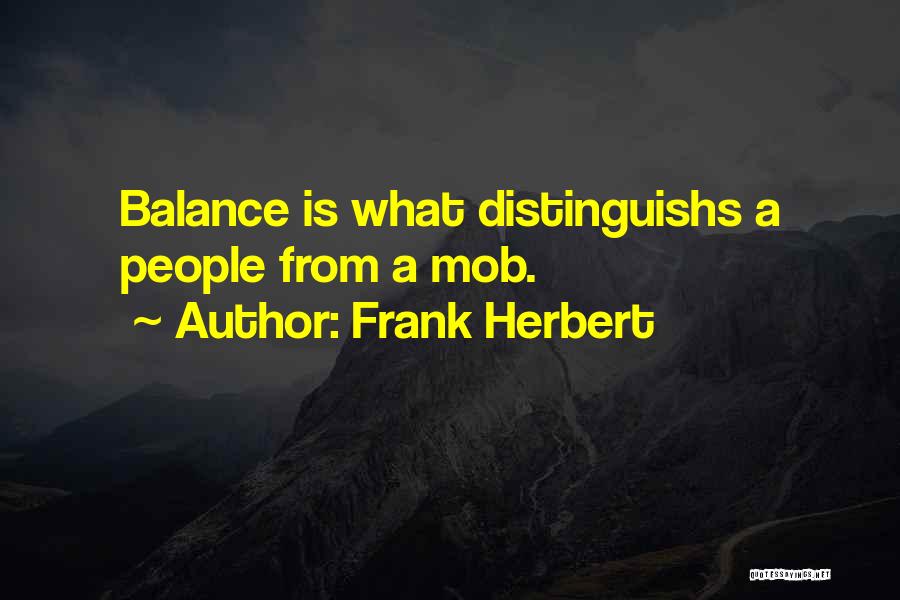 Frank Herbert Quotes: Balance Is What Distinguishs A People From A Mob.