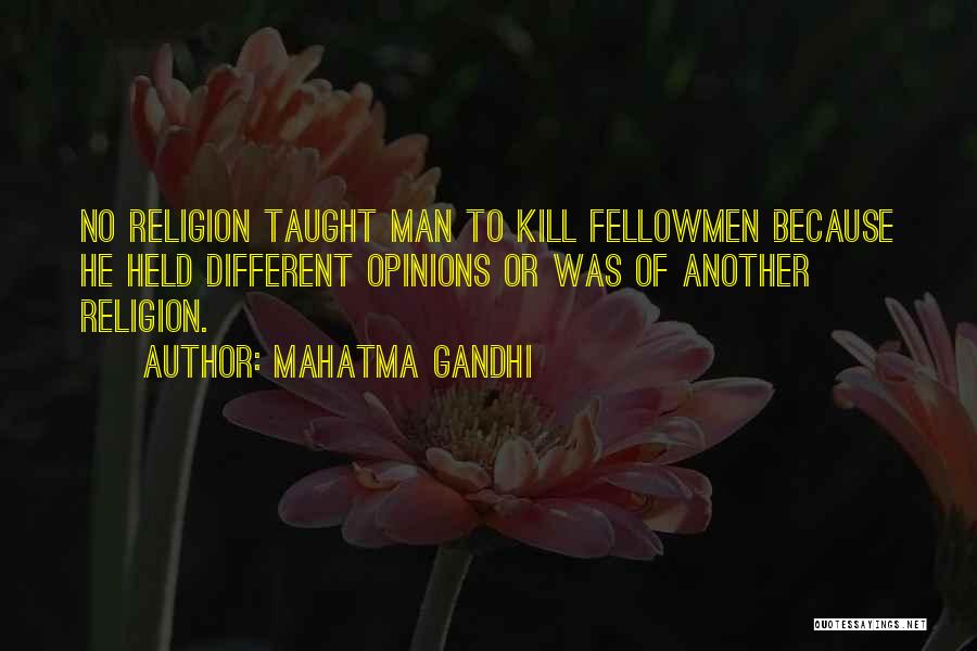 Mahatma Gandhi Quotes: No Religion Taught Man To Kill Fellowmen Because He Held Different Opinions Or Was Of Another Religion.