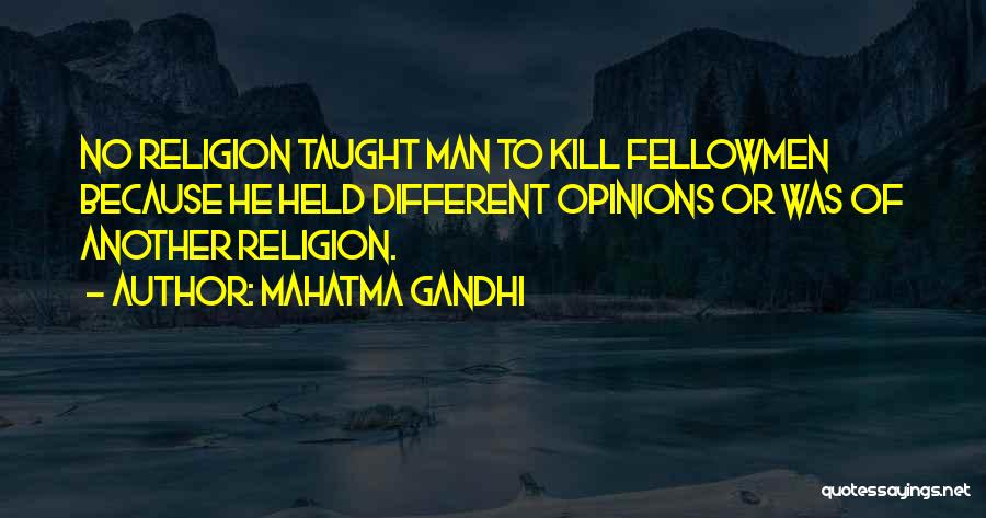 Mahatma Gandhi Quotes: No Religion Taught Man To Kill Fellowmen Because He Held Different Opinions Or Was Of Another Religion.