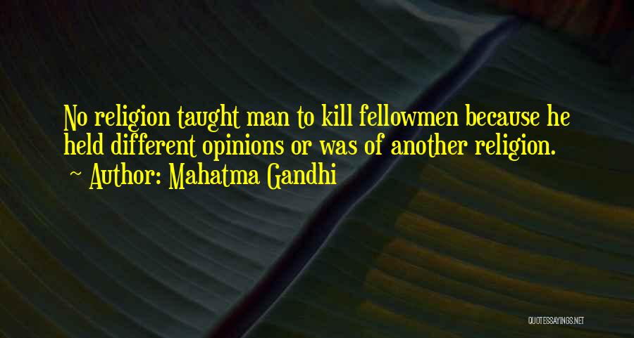 Mahatma Gandhi Quotes: No Religion Taught Man To Kill Fellowmen Because He Held Different Opinions Or Was Of Another Religion.