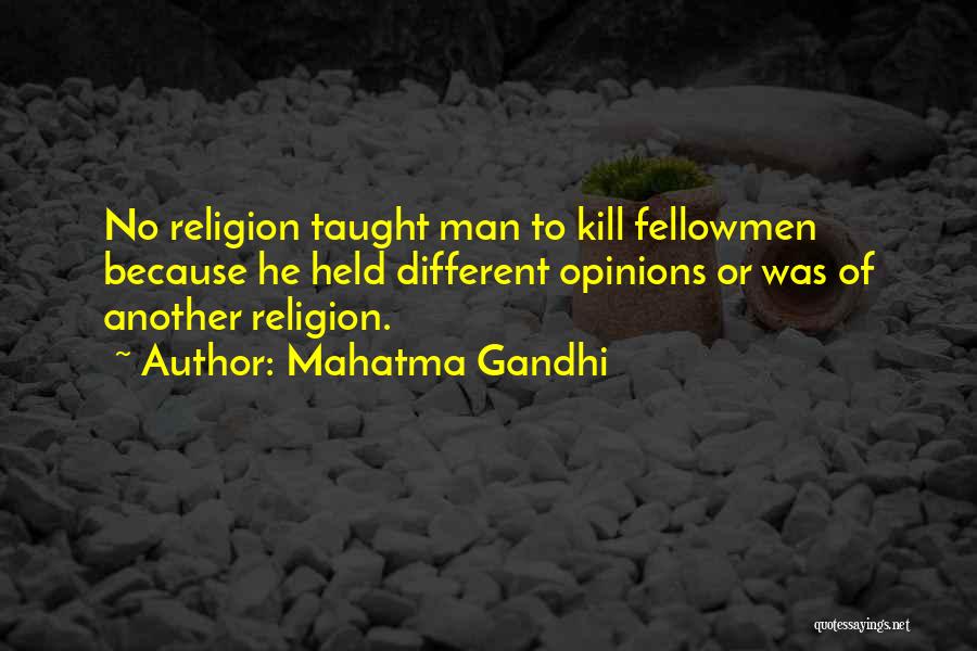 Mahatma Gandhi Quotes: No Religion Taught Man To Kill Fellowmen Because He Held Different Opinions Or Was Of Another Religion.