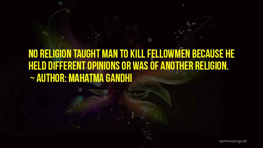 Mahatma Gandhi Quotes: No Religion Taught Man To Kill Fellowmen Because He Held Different Opinions Or Was Of Another Religion.