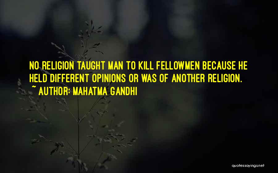 Mahatma Gandhi Quotes: No Religion Taught Man To Kill Fellowmen Because He Held Different Opinions Or Was Of Another Religion.
